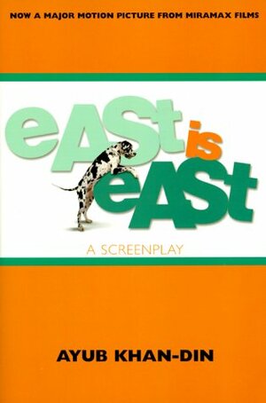 East Is East: A Screenplay by Ayub Khan-Din