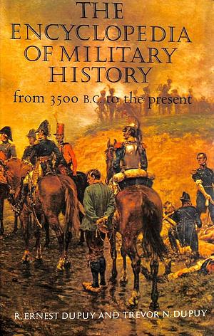 The Harper Encyclopedia of Military History: From 3500 BC to the Present by R. Ernest Dupuy