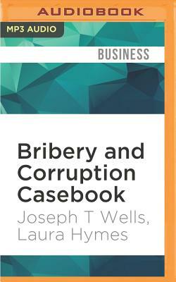Bribery and Corruption Casebook: The View from Under the Table by Laura Hymes, Joseph T. Wells