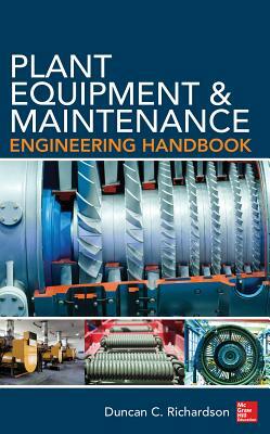 Plant Equipment & Maintenance Engineering Handbook by Duncan Richardson