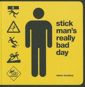Stick Man's Really Bad Day by Steve Mockus