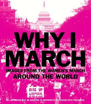 Why I March: Images from the Woman's March Around the World by Abrams Books