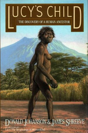 Lucy's Child: The Discovery of a Human Ancestor by Donald C. Johanson, James Shreeve