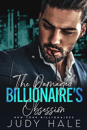 The Damaged Billionaire's Obsession by Judy Hale