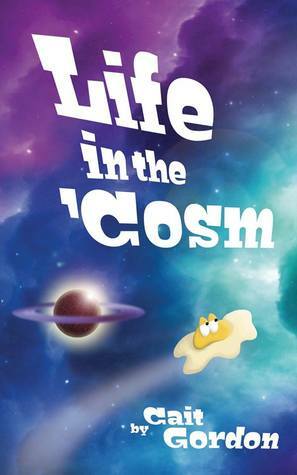 Life in the 'Cosm by Cait Gordon