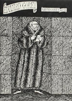 Amphigorey Also by Edward Gorey