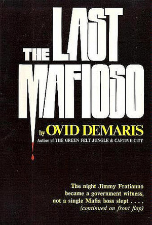 The Last Mafioso: The Treacherous World of Jimmy Frantianno by Ovid Demaris