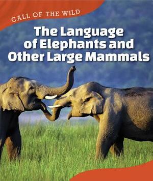 The Language of Elephants and Other Large Mammals by Megan Kopp