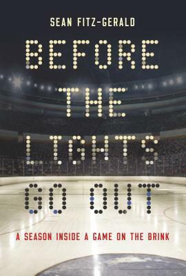 Before the Lights Go Out: A Season Inside a Game on the Brink by Sean Fitz-Gerald