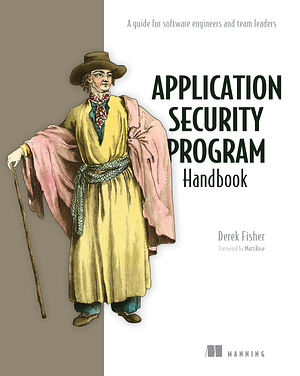 Application Security Program Handbook: A Guide for Software Engineers and Team Leaders by Derek Fisher