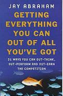 Getting Everything You Can Out of All You've Got: What to Do when Times are Tough by Jay Abraham