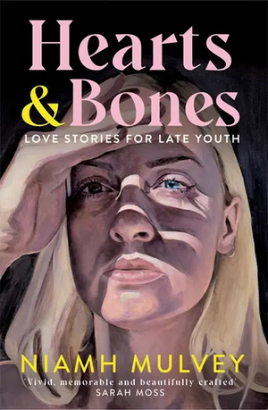 Hearts and Bones: Love Stories for Late Youth by Niamh Mulvey
