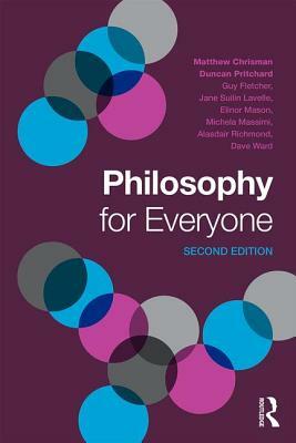 Philosophy for Everyone by Matthew Chrisman, Guy Fletcher, Duncan Pritchard