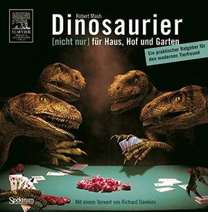 Dinosaurier Nicht Nur Fur Haus, Hof Und Garten: Ein Praktischer Ratgeber Fur Den Modernen Tierfreund by Robert Mash