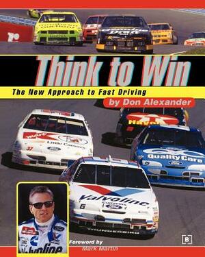 Think to Win: The New Approach to Fast Driving by Don Alexander