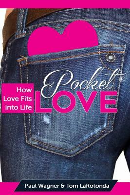 Pocket Love: How Love Fits Into Life by Paul Wagner, Tom Larotonda
