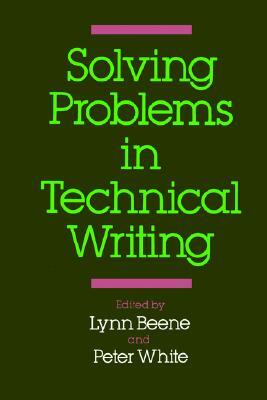 Solving Problems in Technical Writing by Peter White, Lynn Beene