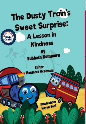 The Dusty Train's Sweet Surprise: A Lesson in Kindness by Subhash Kommuru