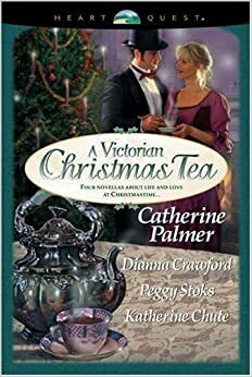 A Victorian Christmas Tea (Heart Quest Anthologies) by Peggy Stoks, Katherine Chute, Dianna Crawford, Catherine Palmer