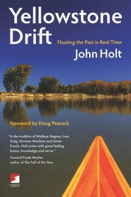 Yellowstone Drift: Floating the Past in Real Time by John Holt