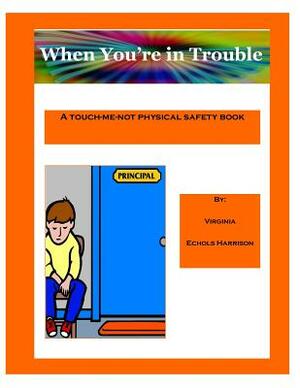 When You're in Trouble by Virginia Echols Harrison