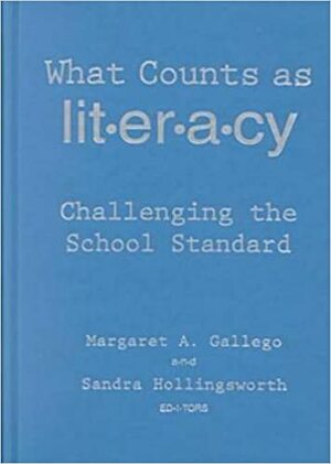 What Counts as Literacy?: Challenging the School Standard by Margaret A. Gallego