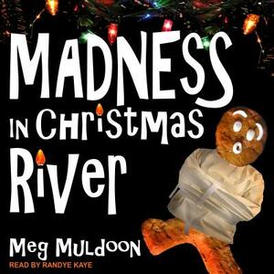 Madness in Christmas River: A Christmas Cozy Mystery by Meg Muldoon