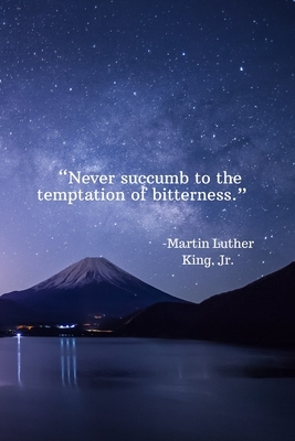 Never succumb to the temptation of bitterness - Martin Luther King, Jr.: Daily Motivation Quotes To Do List for Work, School, and Personal Writing - 6 by Newprint Publishing