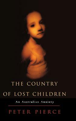 The Country of Lost Children: An Australian Anxiety by Peter Pierce