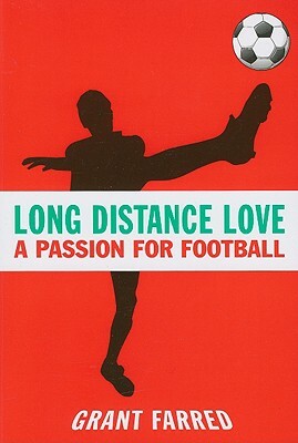 Long Distance Love: A Passion for Football by Grant Farred