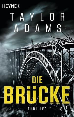 Die Brücke: Thriller by Taylor Adams