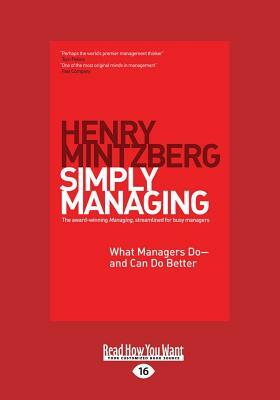 Simply Managing: What Managers Do - And Can Do Better (Large Print 16pt) by Henry Mintzberg