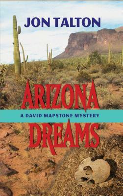 Arizona Dreams: A David Mapstone Mystery by Jon Talton