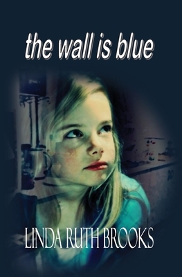 The wall is blue: A song of the inner child: On child carers by Linda Ruth Brooks