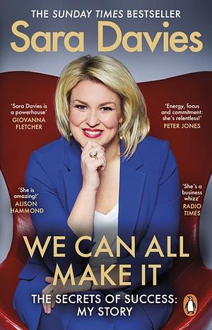 We Can All Make It: the star of Dragon's Den shares her secrets of success by Sara Davies