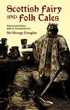 Scottish Fairy and Folk Tales by George Brisbane Douglas