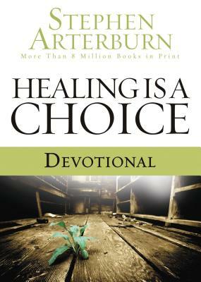 Healing Is a Choice Devotional: 10 Weeks of Transforming Brokenness Into New Life by Stephen Arterburn