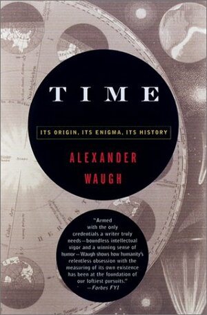 Time: Its Origin, Its Enigma, Its History by Alexander Waugh
