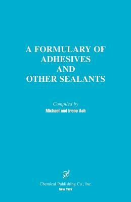 A Formulary of Adhesives and Other Sealants by Michael Ash