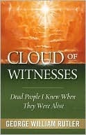 Cloud of Witnesses: Dead People I Knew When They Were Alive by George William Rutler