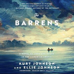 The Barrens: A Novel of Love and Death in the Canadian Arctic by Kurt Johnson, Ellie Johnson