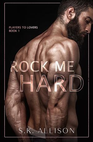 Rock Me Hard by S.K. Allison