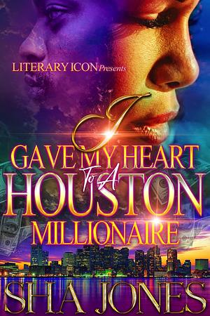 I Gave My Heart To A Houston Millionaire by Sha Jones, Sha Jones