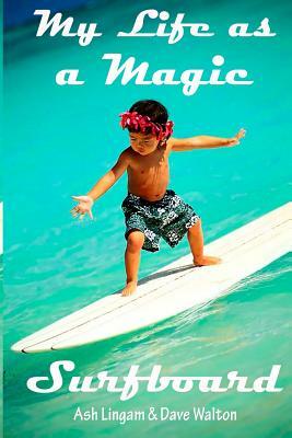 My Life as a Magic Surfboard: Magic Surfboard by Ash Lingam