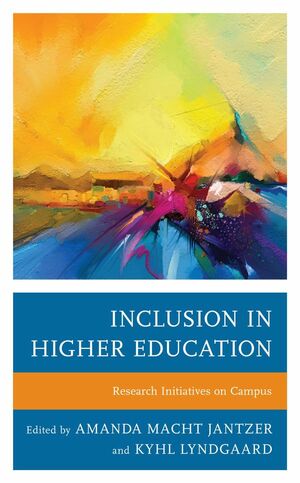 Inclusion in Higher Education: Research Initiatives on Campus by Amanda Macht Jantzer, Jonathan Nash, Katherine Furniss, Thomas Kirkman, Belen Benway, Chris Conway, Jacob Jantzer, Kyle McClure, Brandyn Woodard, Theodor P Gordon, Rediet Negede Lewi, Sarah Schaaf, Jennifer S Kramer, Richard M Wielkiewicz, Kyhl Lyndgaard, Emily Kuffner, Allison Spenader, Stephen P Stelzner, Pamela L Bacon, Emily K Heying, Mary Dana Hinton, Madeleine H Israelson, Robert A Kachelski, Donald Fischer, Scott d'Havian, Maria Schrupp, Catherine M Bohn-Gettler, Terri L. Rodriguez, Emily J Booth, Diana Fenton, Janelle Hinchley, Tania Gomez, Megan Sheehan, Janna Lafountaine, Claire Winters, Kathryn A E Enke, Mary Stenson