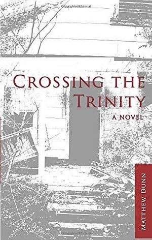 Crossing the Trinity by Matthew Dunn