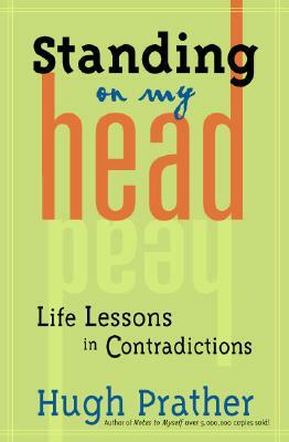 Standing on My Head: Life Lessons in Contradictions by Hugh Prather