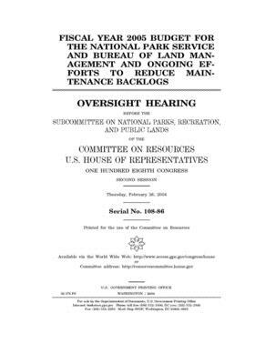 Fiscal year 2005 budget for the National Park Service and Bureau of Land Management and ongoing efforts to reduce maintenance backlogs by Committee on Resources (house), United States Congress, United States House of Representatives