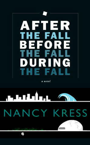 After the Fall, Before the Fall, During the Fall by Nancy Kress