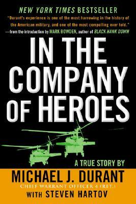 In the Company of Heroes: The Personal Story Behind Black Hawk Down by Steven Hartov, Michael J. Durant